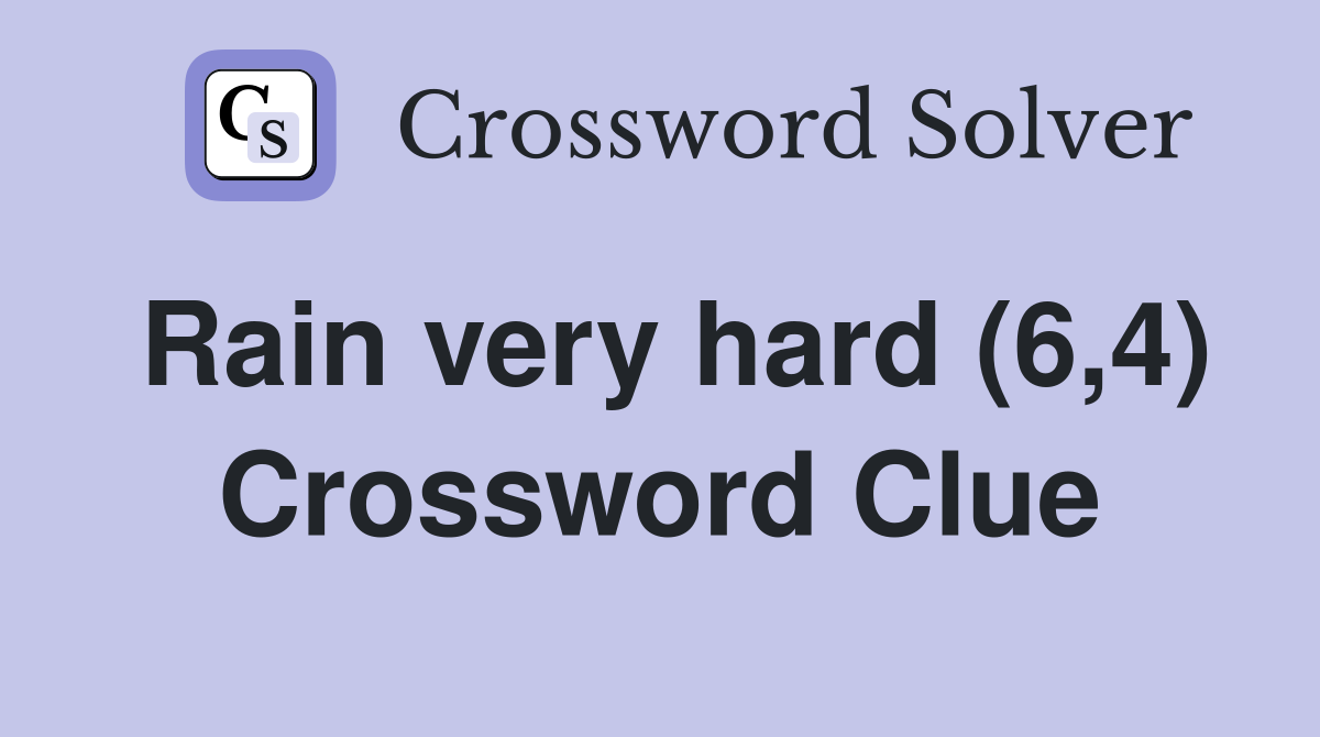 Rain very hard (6,4) Crossword Clue Answers Crossword Solver